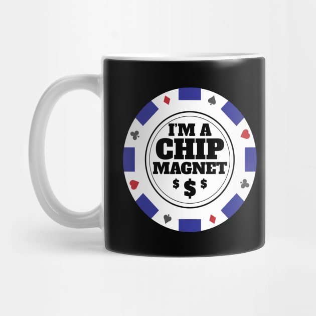 I'm A Chip Magnet Casino and Poker Themed Design by Brobocop